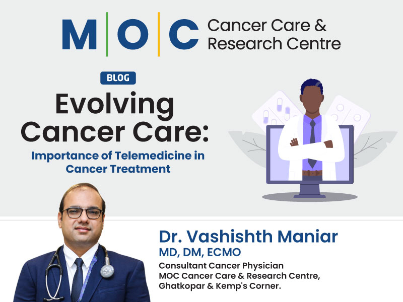 Evolving Cancer Care: Importance of Telemedicine in Cancer Treatment | Dr Vashishth Maniar- M | O | C